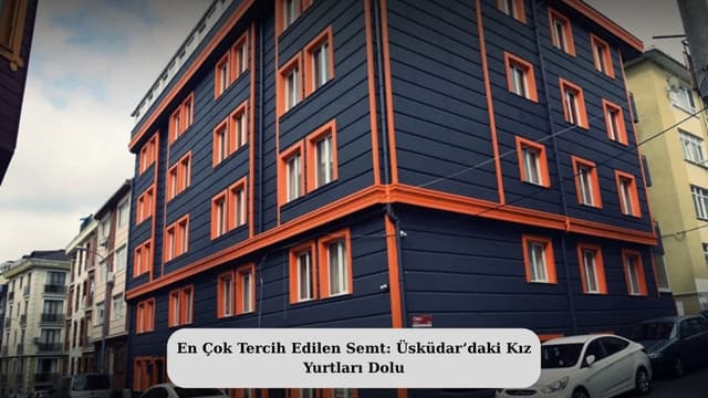 En Çok Tercih Edilen Semt: Üsküdar’daki Kız Yurtları Dolu
