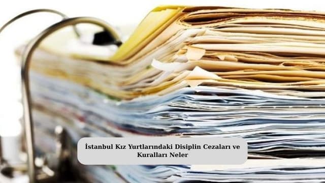 İstanbul Kız Yurtlarındaki Disiplin Cezaları ve Kuralları Neler