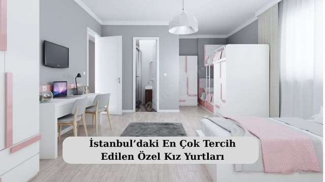 İstanbul’daki En Çok Tercih Edilen Özel Kız Yurtları